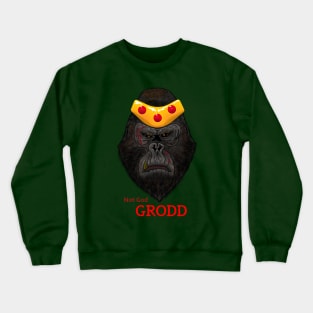 not God, Grodd Crewneck Sweatshirt